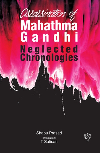 Assassination Of Mahathma Gandhi Neglected Chronologies